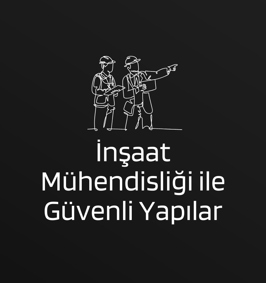 İnşaat Mühendisliği ile Güvenli Yapılar